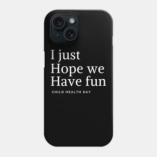 I juste hope we have fun Phone Case