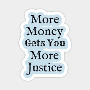 More Money Gets You More Justice Magnet