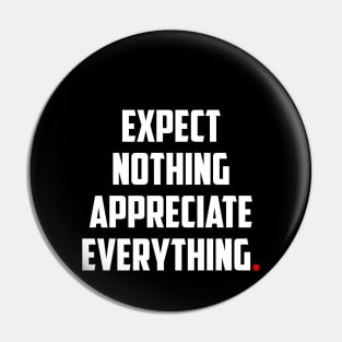 EXPECT NOTHING APPRECIATE EVERYTHING Pin