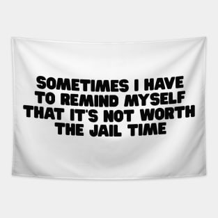 Sometimes I Have To Remind Myself That It's Not Worth The Jail Time Shirt - Funny Shirts For Women - UNISEX - Sarcastic Shirt - Humor Tapestry