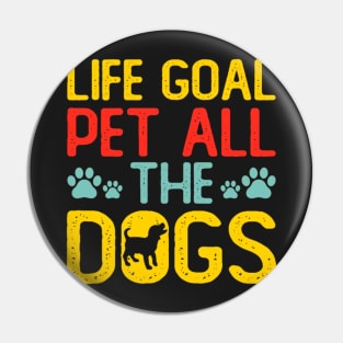 Life Goal Pet All The Dogs Pin