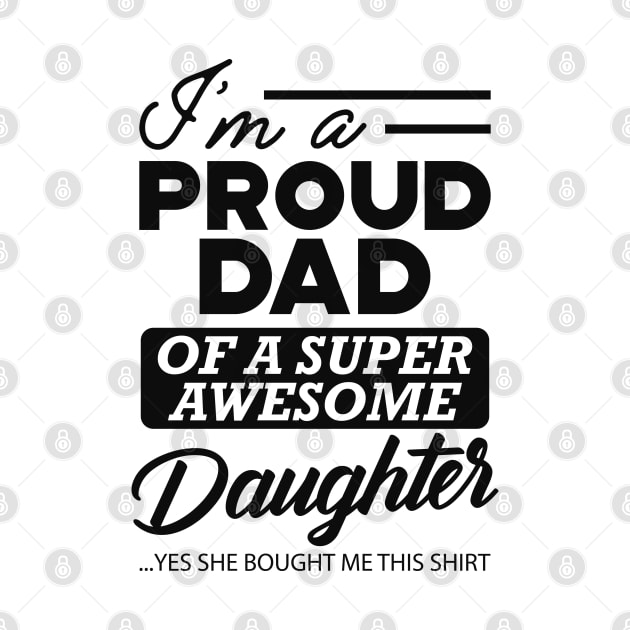 Dad - Proud dad of super awesome daughter by KC Happy Shop