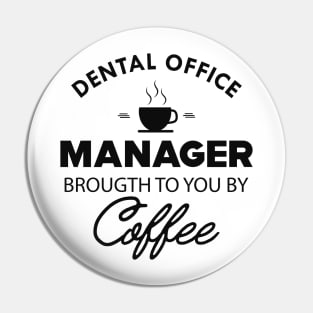 Dental Office Manager Brought to you by coffee Pin