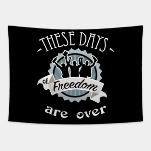 These daysof freedom are over Tapestry