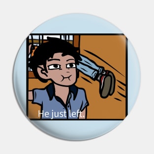 "He just left" Pin