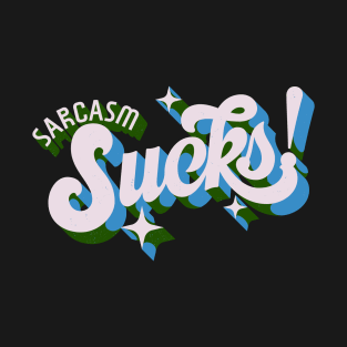 sarcasm sucks T-Shirt