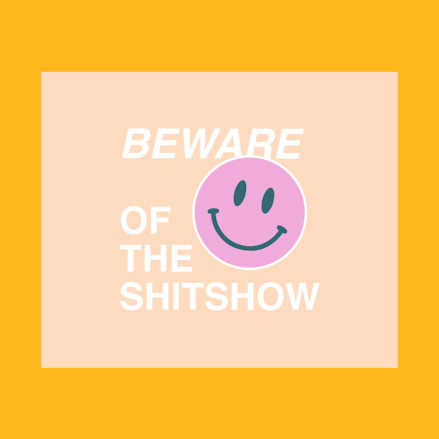 Beware of the shitshow by annacush