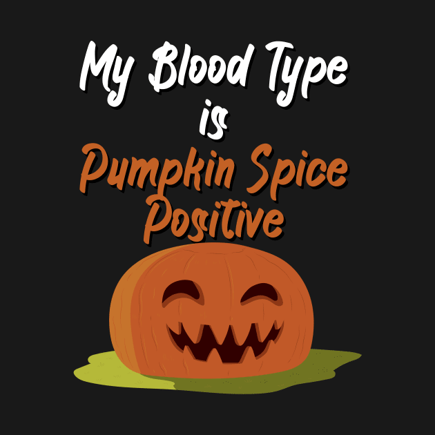 My Blood Type Is Pumpkin Spice positive by maxcode