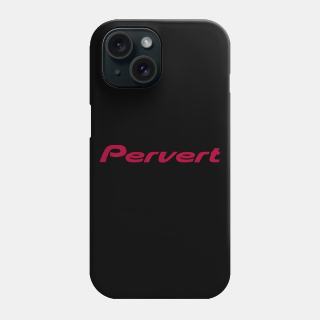 Pioneer Pervert! Phone Case by Mighty Mike Saga