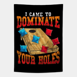 Corn Hole Bean Bags Toss I Came To Dominate Your Holes Tapestry