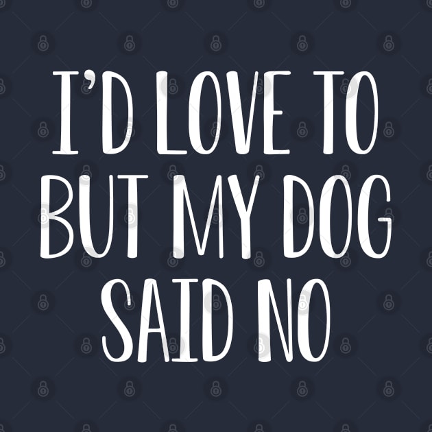 Funny Dog Lover Gift I'd Love To But My Dog Said No by kmcollectible