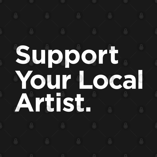 Support Your Local Artist by Tee4daily