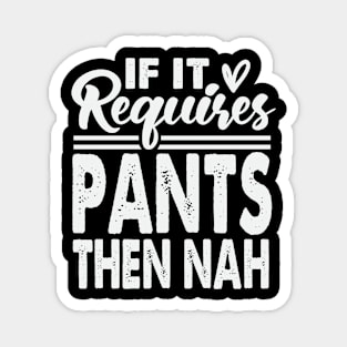 If It Requires Pants Then Nah Magnet