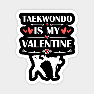 Taekwondo Is My Valentine T-Shirt Funny Humor Fans Magnet