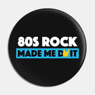 80s Rock made me do it! Pin