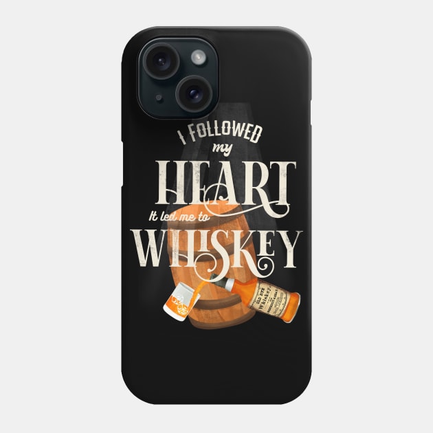 I followed my heart it led me to whiskey Phone Case by Prita_d