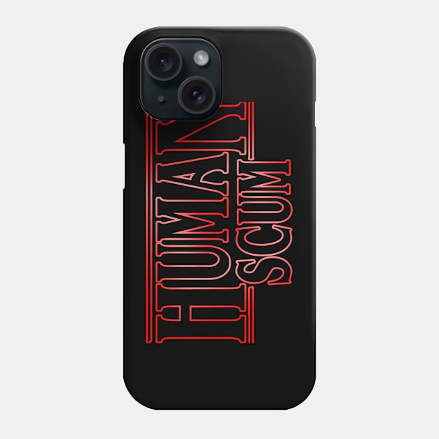 human scum Phone Case by joyTrends