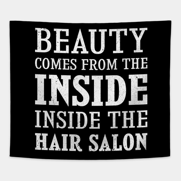 Jokes Hairdresser Design Quote Beauty Comes From The Inside Salon