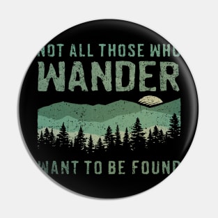 Not All Who Wander Want To Be Found Pin