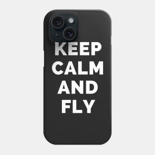 Keep Calm And Fly - Black And White Simple Font - Funny Meme Sarcastic Satire - Self Inspirational Quotes - Inspirational Quotes About Life and Struggles Phone Case