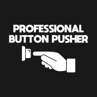 Professional Button Pusher Annoying Friends Funny Humor Sarcastic Saying Quote Joke T-Shirt