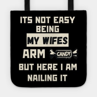 Its Not Easy Being My Wifes Arm Candy Tote