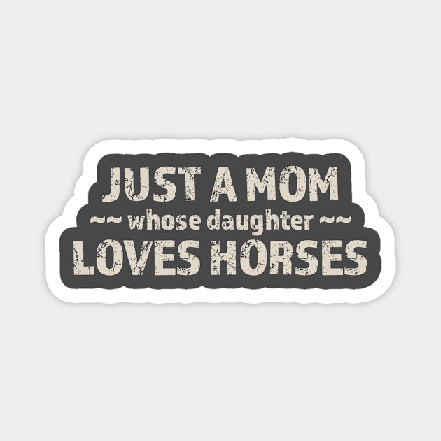 Just a Mom Whose Daughter Loves Horses Magnet by IceRed