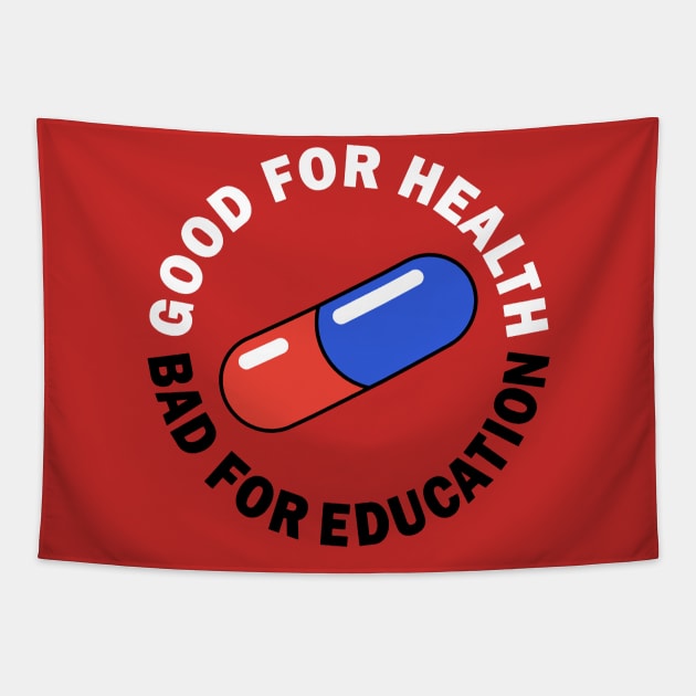 Good For Health, Bad For Education Tapestry by Jones Factory