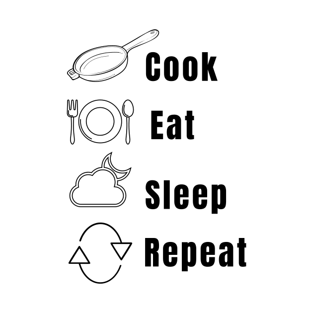 Repeat Cook Eat Sleep Job Cooking Catering Foodie Food Pasta Burger Taco Sarcastic Funny Meme Emotional Cute Gift Happy Fun Introvert Geek Hipster Silly Inspirational Motivational Birthday Present by EpsilonEridani