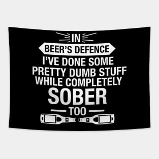 In Beer's Defence I've Done Pretty Dumb Stuff While Completely Sober Too - Beer Lover Tapestry