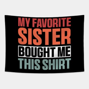 My Favorite Sister Bought Me This Shirt, Funny Brother Sister Tapestry