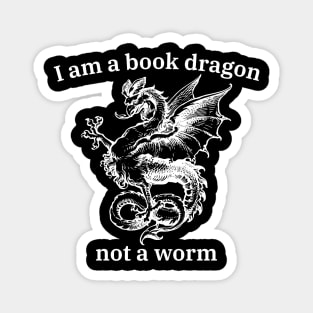 I'm a book dragon not a worm - funny nerd tee shirts Magnet