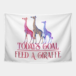 Today's Goal Feed a Giraffe Tapestry