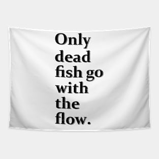 Only Dead Fish Go With The Flow Tapestry