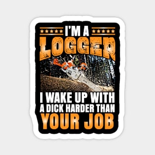 I'm a Logger I wake up with a dick Magnet