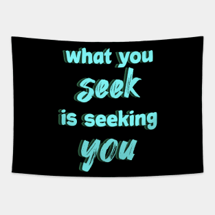 What you seek is seeking you Tapestry