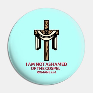 I Am Not Ashamed Of The Gospel | Christian Saying Pin