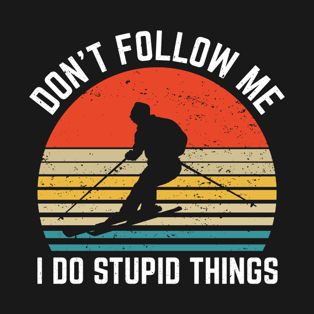 Dont Follow Me I Do Stupid Things Skier by Art master