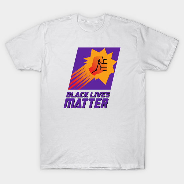 Discover Black Lives Matter (Unofficial Phoenix Suns Edition) - Black Lives Matter - T-Shirt