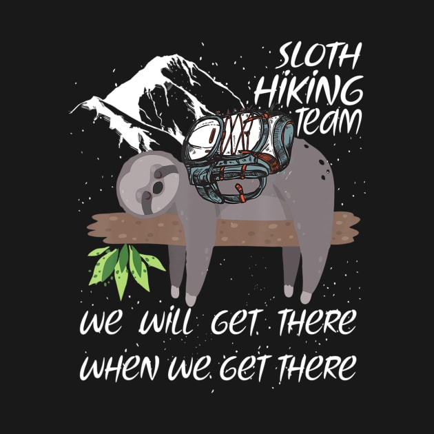 Sloth Hiking Team Funny We Will Get There When We Get There by crowominousnigerian 