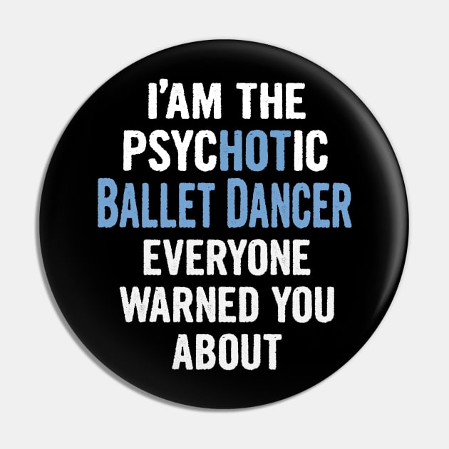 Tshirt Gift For Ballet Dancers - Psychotic Pin by divawaddle