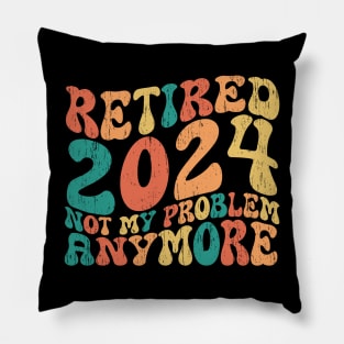 retired 2024 not my problem anymore Pillow