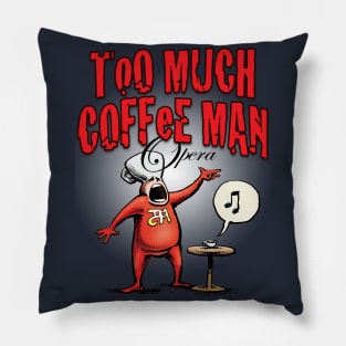 Too Much Coffee Man Opera Pillow