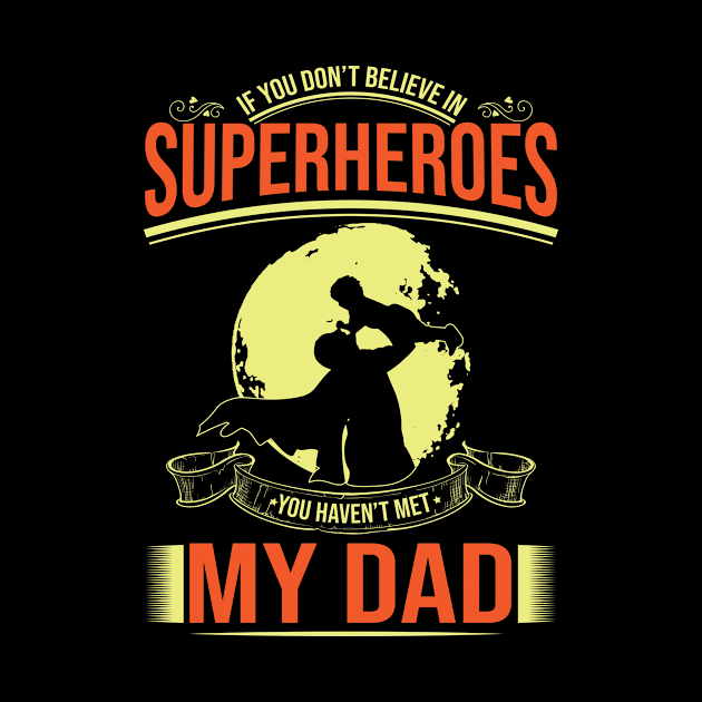 Super hero-If you do not believe superheroes you have not met my dad-my dad is super hero by JJDESIGN520