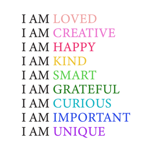 I am loved I am creative I am happy T-Shirt