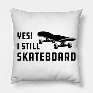 Skateboarding - Yes! I am still skateboarding Pillow