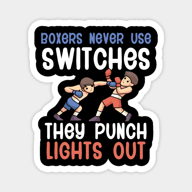 Boxers Never Use Switches They Punch Lights Out Boxing