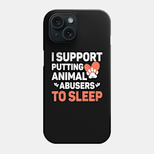 I Support Putting Animal Abusers To Sleep Cute Dog Cat Lover Phone Case