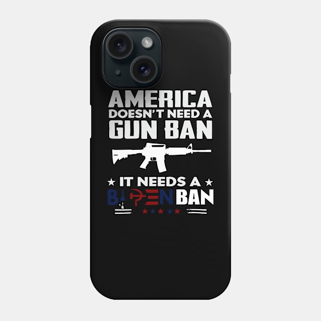 America Doesn't Need A Gun Ban It Needs A Biden Ban Phone Case by rhazi mode plagget