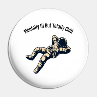 Mentally Ill But Totally Chill Pin